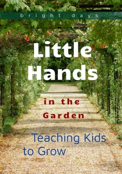 Paperback Little Hands in the Garden: Teaching Kids to Grow Book