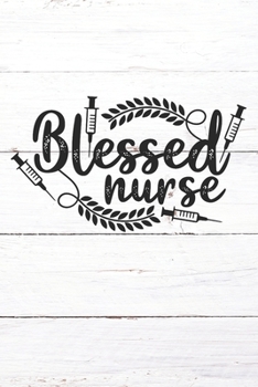 Paperback Blessed Nurse: Nurse Journal / Notebook / Diary - Funny Quote Nurse Gift for School, Work, Birthday, or Christmas Book