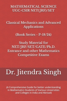 Classical Mechanics and Advanced Applications: 9Book Series P-18/24) (Mastering Mathematics: Study Material of Mathematics for NET/JRF/SET/GATE /Ph.D. Entrance and other competitive Exams)