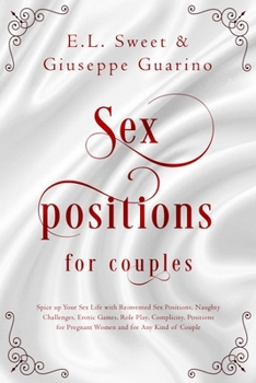 Paperback Sex Positions for Couples: Spice up Your Sex Life with Reinvented Sex Positions, Naughty Challenges, Erotic Games, Role-Play, Complicity, Positio Book