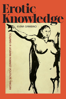 Paperback Erotic Knowledge: Toward a Lesbian Feminist Political Theory Book