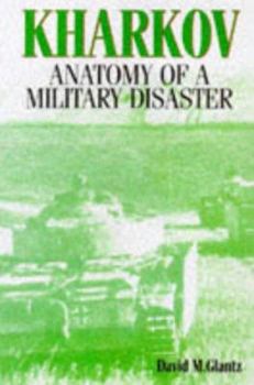 Hardcover Kharkov 1942 Anatomy of a Military Disaster Through Soviet Eyes Book