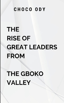 Paperback The Rise of Great Leaders From The Gboko Valley: . The valley sees advancements Book