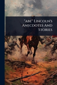 "abe" Lincoln's Anecdotes And Stories