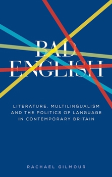 Paperback Bad English: Literature, Multilingualism, and the Politics of Language in Contemporary Britain Book