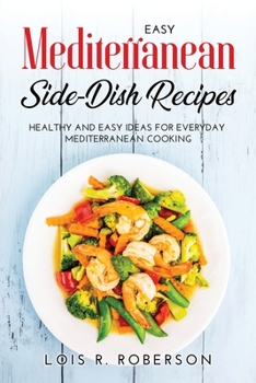 Paperback Easy Mediterranean Side-Dish Recipes: Healthy and Easy Ideas for Everyday Mediterranean Cooking Book