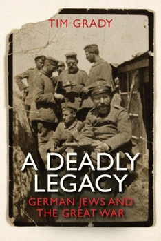Hardcover A Deadly Legacy: German Jews and the Great War Book