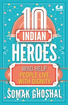 Paperback 10 Indian Heroes Who Help People Live with Dignity Book