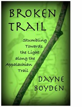Paperback Broken Trail: Stumbling Towards the Light Along the Appalachian Trail Book