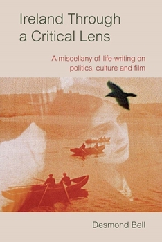 Ireland Through a Critical Lense: A miscellany of life-writing on politics, culture and film