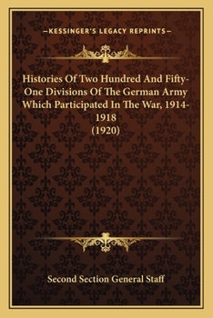 Paperback Histories Of Two Hundred And Fifty-One Divisions Of The German Army Which Participated In The War, 1914-1918 (1920) Book