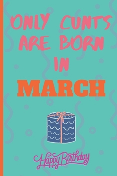 Only Cants Are Born In March: Lined Notebook /Journal 120 Pages 6" x 9". Funny / Huomer Birthday Quote. Birthday gift for a anyone close to you