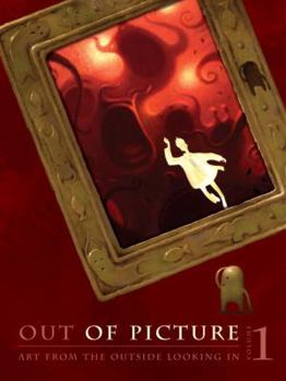 Out of Picture Volume 1: Art from the Outside Looking In