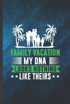 Paperback Family Vacation My Dna Looks Nothing Like Theirs: Funny Blank Lined Family Vacation Notebook/ Journal, Graduation Appreciation Gratitude Thank You Sou Book