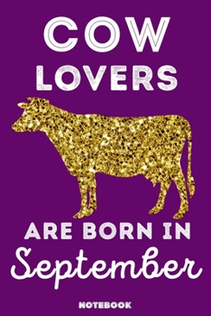 Cow Lovers Are Born in September : 120 Pages, 6x9, Soft Cover, Matte Finish, Lined Cow Journal, Funny Cow Notebook for Women, Gift
