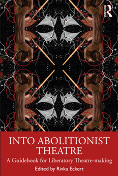 Paperback Into Abolitionist Theatre: A Guidebook for Liberatory Theatre-making Book