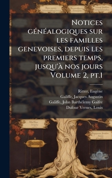 Hardcover Notices gÃ(c)nÃ(c)alogiques sur les familles genevoises, depuis les premiers temps, jusqu'Ã nos jours Volume 2, pt.1 [French] Book