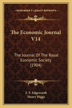 The Economic Journal V14: The Journal Of The Royal Economic Society