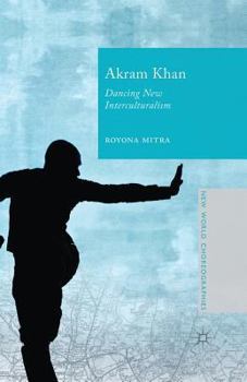 Paperback Akram Khan: Dancing New Interculturalism Book