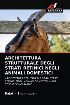 ARCHITETTURA STRUTTURALE DEGLI STRATI RETINICI NEGLI ANIMALI DOMESTICI: ARCHITETTURA STRUTTURALE DEGLI STRATI RETINICI NEGLI ANIMALI DOMESTICI - UNO STUDIO COMPARATIVO