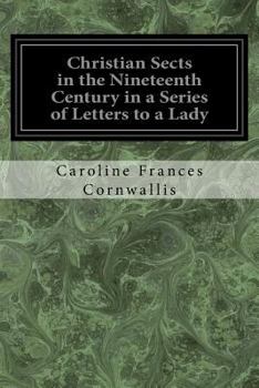 Paperback Christian Sects in the Nineteenth Century in a Series of Letters to a Lady Book