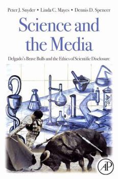 Hardcover Science and the Media: Delgado's Brave Bulls and the Ethics of Scientific Disclosure Book
