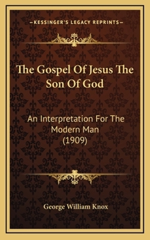 Hardcover The Gospel Of Jesus The Son Of God: An Interpretation For The Modern Man (1909) Book