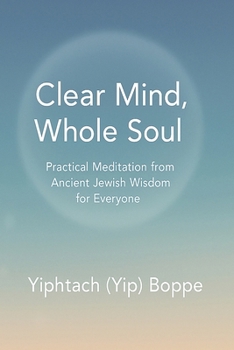 Paperback Clear Mind, Whole Soul: Practical Meditation from Ancient Jewish Wisdom for Everyone Book