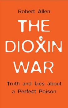 Paperback The Dioxin War: Truth and Lies About a Perfect Poison Book