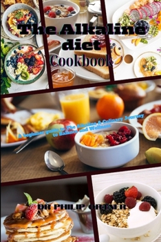 Paperback The Alkaline diet Cookbook: A beginner guide to The Alkaline A Culinary Journey to Balance and Wellness Book