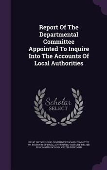 Hardcover Report Of The Departmental Committee Appointed To Inquire Into The Accounts Of Local Authorities Book