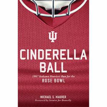 Paperback Cinderella Ball: 1967 Indiana Hoosiers Run for the Rose Bowl Book