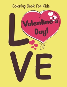 Valentine’s Day coloring book for kids: A Super Cute  and Fun Valentines Day Activity Book for Kids with Hearts, Flowers, Trees, Animals and ... More!