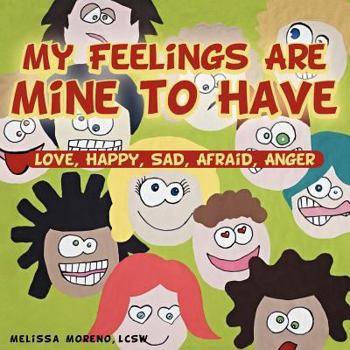 Paperback My Feelings Are Mine to Have: Love, Happy, Sad, Afraid, Anger Book