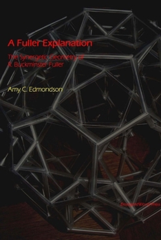 A Fuller Explanation: The Synergetic Geometry of R. Buckminster Fuller (Design Science Collection)