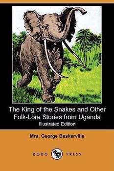 Paperback The King of the Snakes and Other Folk-Lore Stories from Uganda (Illustrated Edition) (Dodo Press) Book