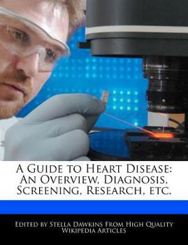 Paperback A Guide to Heart Disease: An Overview, Diagnosis, Screening, Research, Etc. Book