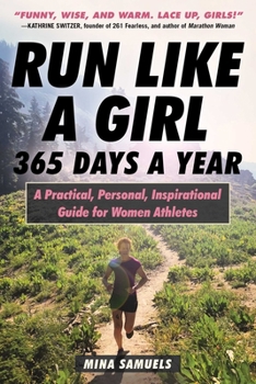 Paperback Run Like a Girl 365 Days a Year: A Practical, Personal, Inspirational Guide for Women Athletes Book