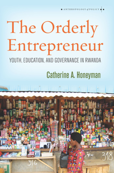 Hardcover The Orderly Entrepreneur: Youth, Education, and Governance in Rwanda Book