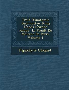 Paperback Trait D'Anatomie Descriptive: R Dig D'Apr S L'Ordre Adopt La Facult de M Dicine de Paris, Volume 1 [French] Book