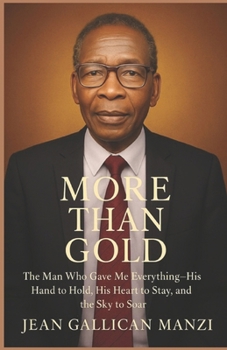More Than Gold: The MAN Who Gave Me Everything: His Hand to Hold, His Heart to Stay, and the Sky to Soar