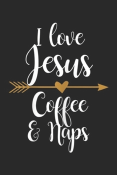 I Love Jesus Coffee & Naps: Womens I Love Jesus Coffee And Naps  Journal/Notebook Blank Lined Ruled 6x9 100 Pages
