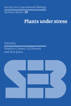 Plants under Stress: Biochemistry, Physiology and Ecology and their Application to Plant Improvement (Society for Experimental Biology Seminar Series) - Book  of the Society for Experimental Biology Seminar