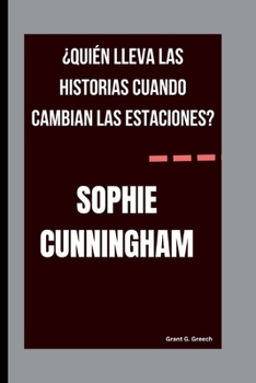 Paperback Sophie Cunningham: ¿Quién Lleva Las Historias Cuando Cambian Las Estaciones? [Spanish] Book
