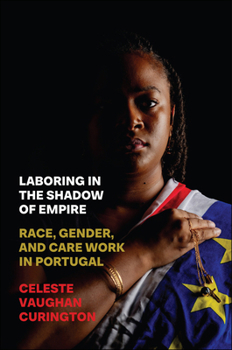 Paperback Laboring in the Shadow of Empire: Race, Gender, and Care Work in Portugal Book