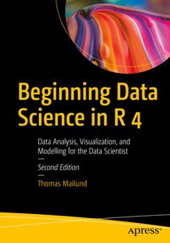 Paperback Beginning Data Science in R 4: Data Analysis, Visualization, and Modelling for the Data Scientist Book