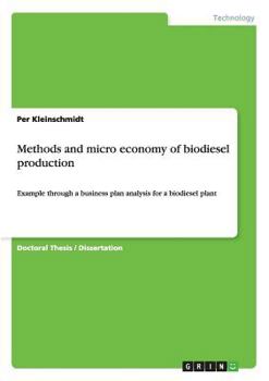 Paperback Methods and micro economy of biodiesel production: Example through a business plan analysis for a biodiesel plant Book