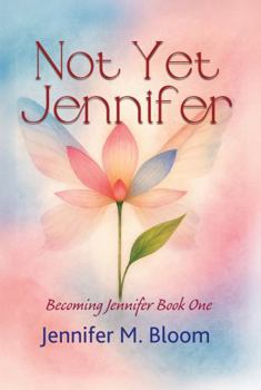 Not yet Jennifer : Becoming Jennifer Book One
