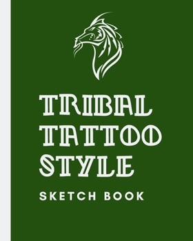 Tribal Tattoo Style Sketch Book: Tattoo Art Paper Pad | Doodle Design | Creative Journaling | Traditional | Rose | Free Hand | Lettering | Tattooist | ... Devotion | Parlors | Artistic Self Expression