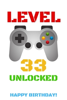 Level 33 Unlocked Happy Birthday!: Gamer Notebook / Journal / Diary / Achievement / Card / Appreciation Gift (6 x 9 - 110 Blank Lined Pages)